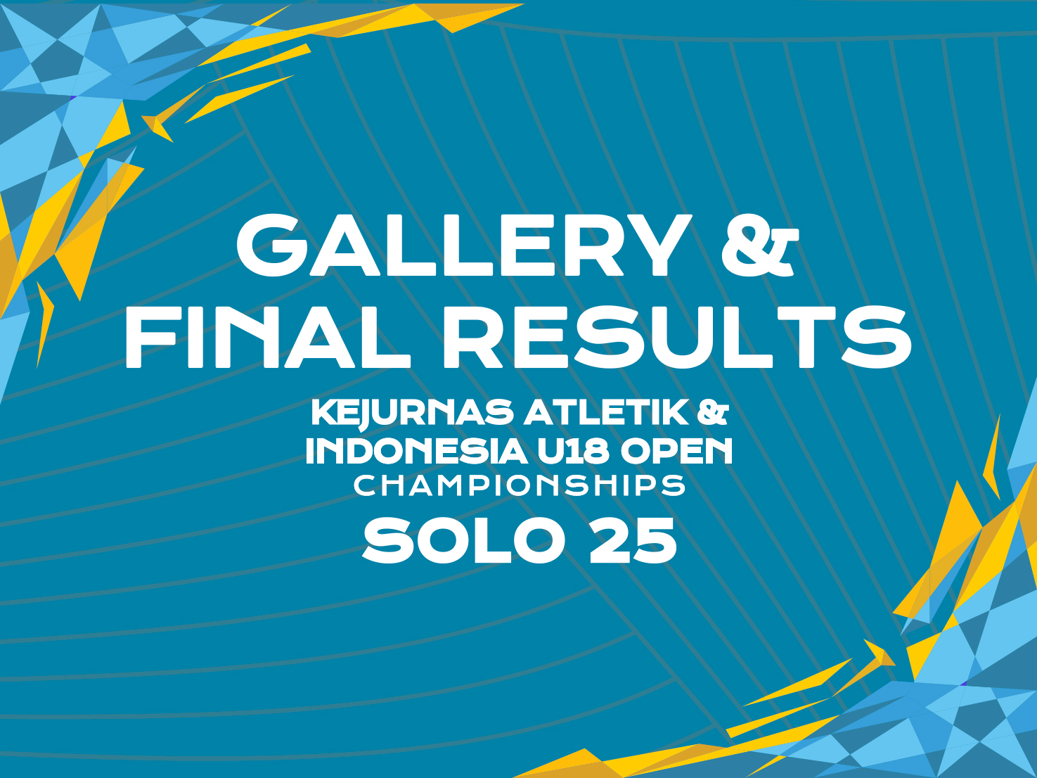 GALLERY & FINAL RESULTS LPS KEJURNAS ATLETIK & INDONESIA U18 OPEN CHAMPIONSHIPS SOLO 2025